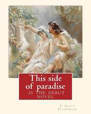 This Side of Paradise, Is the Debut Novel by F.Scott Fitzgerald(original Classic)