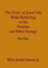 The Truth of Jesus' Life While Reflecting on His Parables and Other Sayings