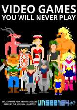 Video Games You Will Never Play