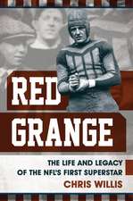 Red Grange: The Life and Legacy of the NFL's First Superstar