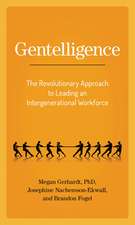 Gentelligence: The Revolutionary Approach to Leading an Intergenerational Workforce