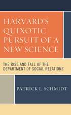 Schmidt, P: Harvard's Quixotic Pursuit of a New Science