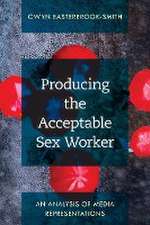 Easterbrook-Smith, G: Producing the Acceptable Sex Worker