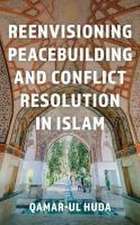 Ul-Huda, Q: Reenvisioning Peacebuilding and Conflict Resolut