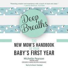 Deep Breaths: The New Mom's Handbook to Your Baby's First Year