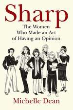 Sharp: The Women Who Made an Art of Having an Opinion