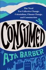 Consumed: The Need for Collective Change Colonialism, Climate Change, and Consumerism