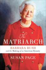 The Matriarch: Barbara Bush and the Making of an American Dynasty