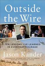 Outside the Wire: Ten Lessons I've Learned in Everyday Courage