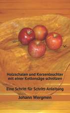 Holzschalen Und Kerzenleuchter Mit Einer Kettensage Schnitzen