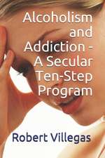 Alcoholism and Addiction - A Secular Ten-Step Program