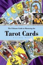 The Ultimate Guide to Mastering the Tarot Cards