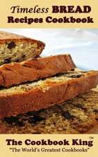 Timeless Bread Recipes Cookbook