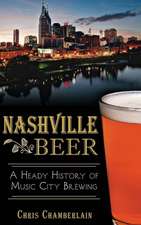 Nashville Beer: A Heady History of Music City Brewing