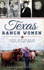 Texas Ranch Women: Three Centuries of Mettle and Moxie