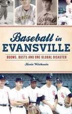 Baseball in Evansville: Booms, Busts and One Global Disaster