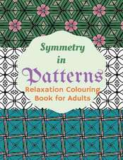 Symmetry in Patterns Relaxing Colouring Book for Adults