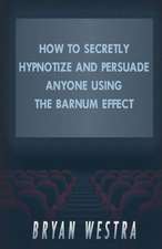 How to Secretly Hypnotize and Persuade Anyone Using the Barnum Effect