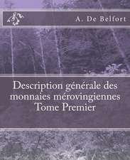 Description Generale Des Monnaies Merovingiennes Tome Premier