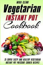 Vegetarian Instant Pot Cookbook