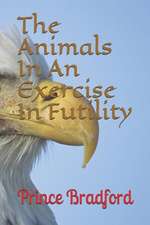 The Animals in an Exercise in Futility