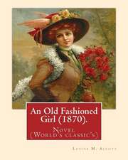 An Old Fashioned Girl (1870). by