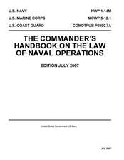 Navy Warfare Publication Nwp 1-14m McWp 5-12.1 Comdtpub P5800.7a the Commander?s Handbook on the Law of Naval Operations July 2007