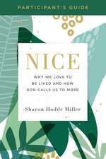 Nice Participant`s Guide – Why We Love to Be Liked and How God Calls Us to More