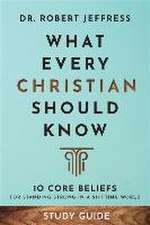 What Every Christian Should Know Study Guide – 10 Core Beliefs for Standing Strong in a Shifting World