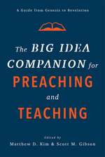 The Big Idea Companion for Preaching and Teachin – A Guide from Genesis to Revelation