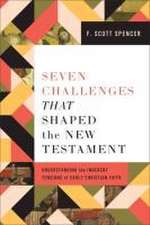 Seven Challenges That Shaped the New Testament – Understanding the Inherent Tensions of Early Christian Faith