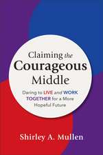 Claiming the Courageous Middle – Daring to Live and Work Together for a More Hopeful Future