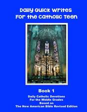 Daily Quick Writes for the Catholic Teen Book 1