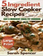 5 Ingredient Slow Cooker Recipes ***Large Print Edition***