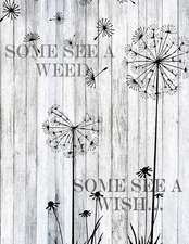 Some See a Weed Some See a Wish