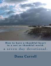 How to Have a Thankful Heart in a Not So Thankful World.