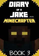 Diary of a Jake Minecrafter Book 3