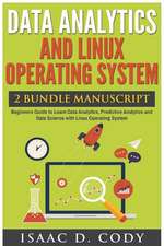 Data Analytics and Linux Operating System. Beginners Guide to Learn Data Analytics, Predictive Analytics and Data Science with Linux Operating System