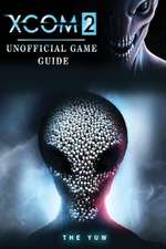 Xcom 2 Unofficial Game Guide