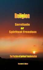 Religion Servitude or Spiritual Freedom