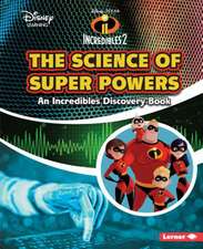 The Science of Super Powers: An Incredibles Discovery Book