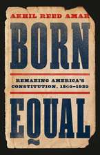 Born Equal: Remaking America’s Constitution, 1840–1920