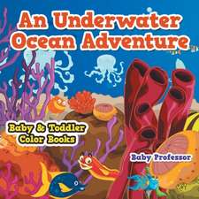 An Underwater Ocean Adventure- Baby & Toddler Color Books