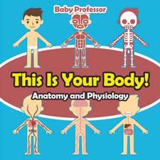 This Is Your Body! | Anatomy and Physiology