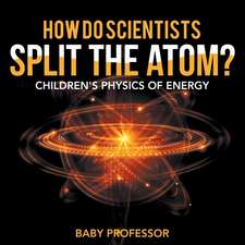 How Do Scientists Split the Atom? | Children's Physics of Energy