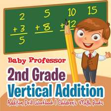 2nd Grade Vertical Addition - Addition Drill Workbook | Children's Math Books