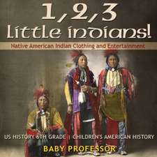 1, 2, 3 Little Indians! Native American Indian Clothing and Entertainment - US History 6th Grade | Children's American History