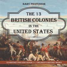 The 13 British Colonies in the United States - US History for Kids Grade 3 | Children's History Books