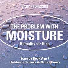 The Problem with Moisture - Humidity for Kids - Science Book Age 7 | Children's Science & Nature Books