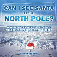 Can I See Santa At The North Pole? Geography Lessons for 3rd Grade | Children's Explore the World Books